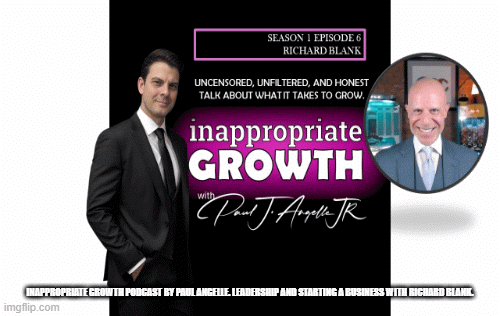 Inappropriate-Growth-Podcast-by-Paul-Angelle.-Leadership-and-Starting-a-Business-with-Richard-Blank.bf68b4d962518cef.gif